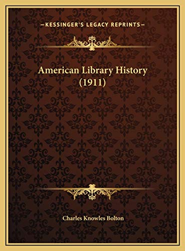 American Library History (1911) (9781169388796) by Bolton, Charles Knowles
