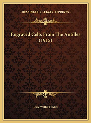 Engraved Celts From The Antilles (1915) (9781169389632) by Fewkes, Jesse Walter