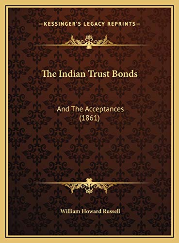 The Indian Trust Bonds: And The Acceptances (1861) (9781169393530) by Russell, William Howard