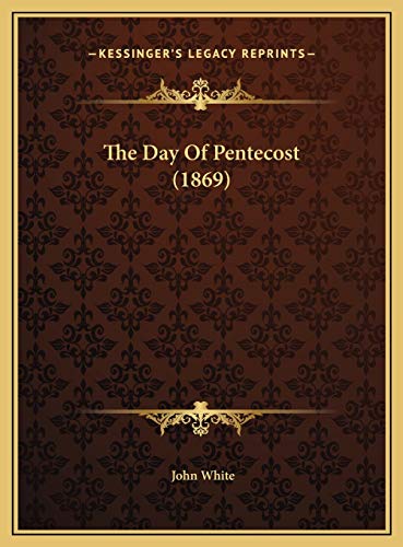 The Day Of Pentecost (1869) (9781169393844) by White, John