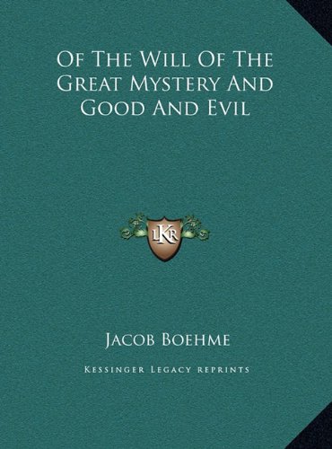 Of The Will Of The Great Mystery And Good And Evil (9781169399068) by Boehme, Jacob