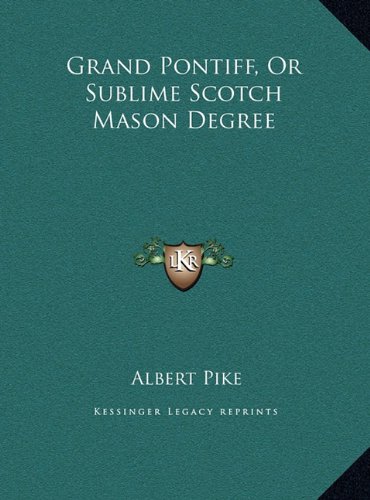 Grand Pontiff, Or Sublime Scotch Mason Degree (9781169399143) by Pike, Albert