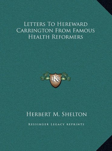 Letters To Hereward Carrington From Famous Health Reformers (9781169399631) by Shelton, Herbert M.