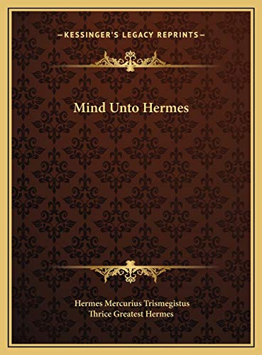 Mind Unto Hermes (9781169399747) by Trismegistus, Hermes Mercurius; Thrice Greatest Hermes