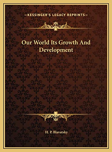 Our World Its Growth And Development (9781169399938) by Blavatsky, H. P.