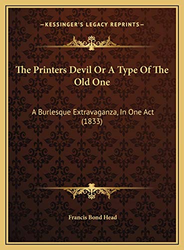 9781169403178: The Printers Devil Or A Type Of The Old One: A Burlesque Extravaganza, In One Act (1833)