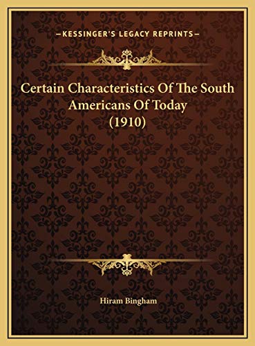 Certain Characteristics Of The South Americans Of Today (1910) (9781169403772) by Bingham, Hiram