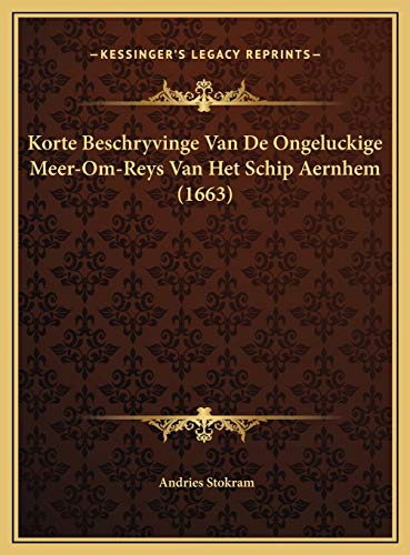 9781169405752: Korte Beschryvinge Van De Ongeluckige Meer-Om-Reys Van Het Schip Aernhem (1663)