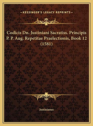 9781169407022: Codicis Dn. Justiniani Sacratiss. Principis P. P. Aug. Repetitae Praelectionis, Book 12 (1581)