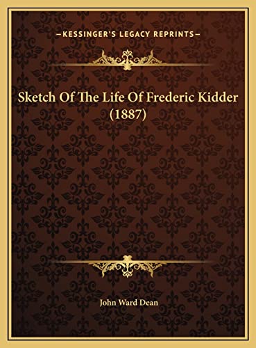Sketch Of The Life Of Frederic Kidder (1887) (9781169409224) by Dean, John Ward