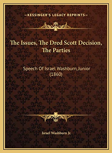 9781169410114: The Issues, The Dred Scott Decision, The Parties: Speech Of Israel Washburn, Junior (1860)