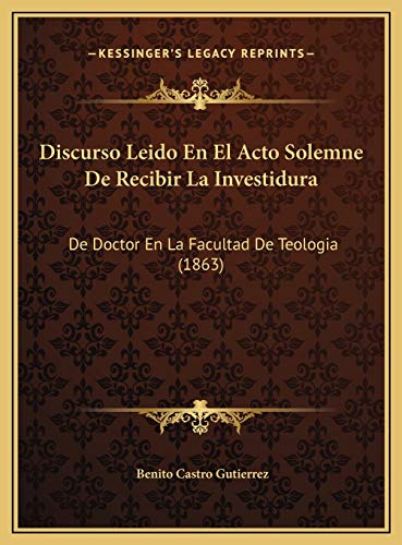 9781169413306: Discurso Leido En El Acto Solemne De Recibir La Investidura: De Doctor En La Facultad De Teologia (1863) (Spanish Edition)