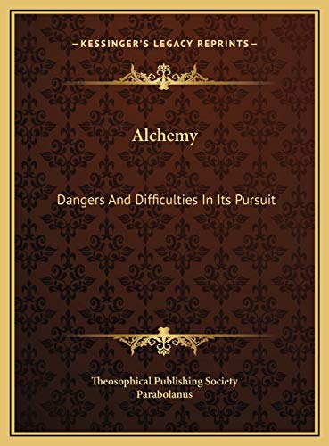 Alchemy: Dangers And Difficulties In Its Pursuit (9781169416338) by Theosophical Publishing Society; Parabolanus