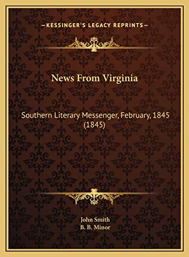News From Virginia: Southern Literary Messenger, February, 1845 (1845) (9781169419179) by Smith, John