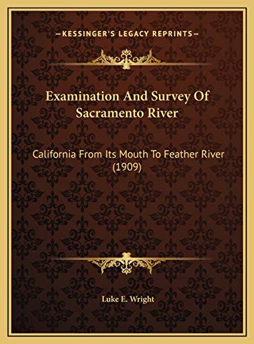 Stock image for Examination And Survey Of Sacramento River: California From Its Mouth To Feather River (1909) for sale by THE SAINT BOOKSTORE