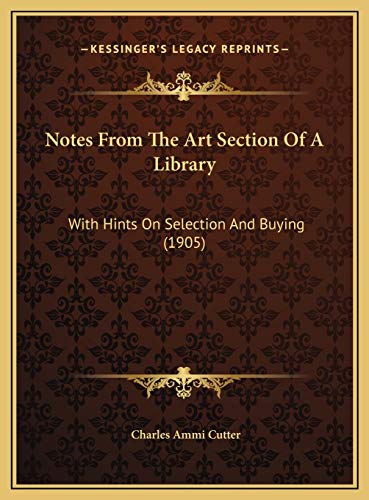 9781169420472: Notes From The Art Section Of A Library: With Hints On Selection And Buying (1905)