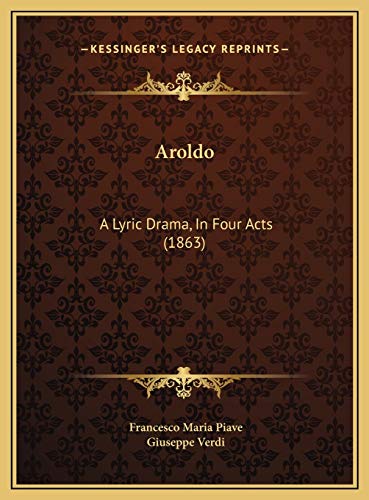 Aroldo: A Lyric Drama, In Four Acts (1863) (9781169423268) by Piave, Francesco Maria; Verdi, Giuseppe