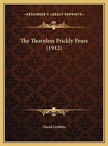 The Thornless Prickly Pears (1912) (9781169423688) by Griffiths, David