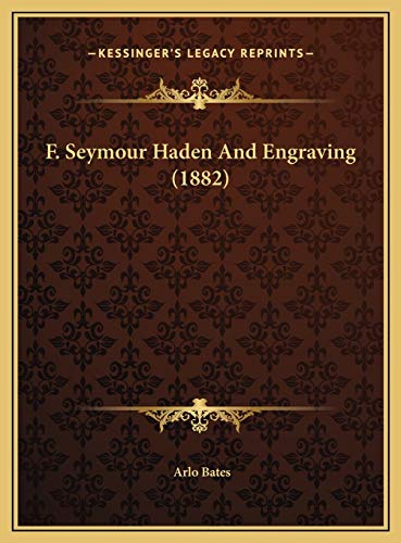 F. Seymour Haden And Engraving (1882) (9781169424845) by Bates, Arlo