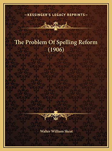 The Problem Of Spelling Reform (1906) (9781169427372) by Skeat, Walter William