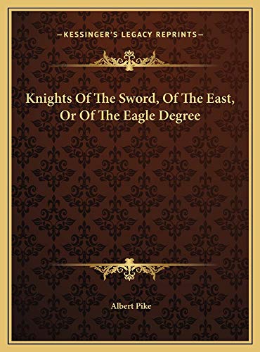 Knights Of The Sword, Of The East, Or Of The Eagle Degree (9781169432352) by Pike, Albert