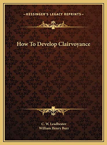 How To Develop Clairvoyance (9781169433045) by Leadbeater, C W; Burr, William Henry
