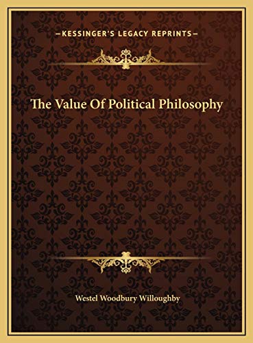 The Value Of Political Philosophy (9781169433755) by Willoughby, Westel Woodbury