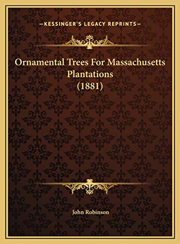 Ornamental Trees For Massachusetts Plantations (1881) (9781169436299) by Robinson, John