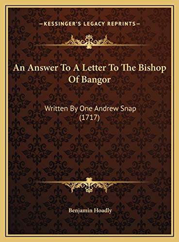 An Answer To A Letter To The Bishop Of Bangor: Written By One Andrew Snap (1717) (9781169441354) by Hoadly, Benjamin