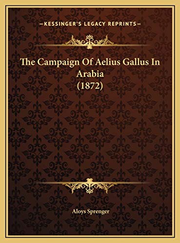 9781169444300: The Campaign Of Aelius Gallus In Arabia (1872)