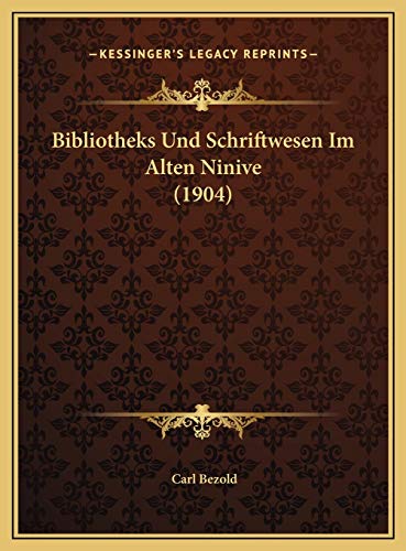 Bibliotheks Und Schriftwesen Im Alten Ninive (1904) (German Edition) (9781169447868) by Bezold, Carl