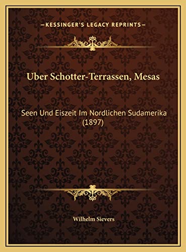 9781169449244: Uber Schotter-Terrassen, Mesas: Seen Und Eiszeit Im Nordlichen Sudamerika (1897)
