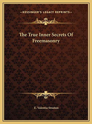 The True Inner Secrets Of Freemasonry (9781169452169) by Straiton, E. Valentia