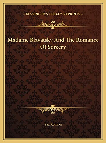 Madame Blavatsky And The Romance Of Sorcery (9781169452626) by Rohmer, Professor Sax