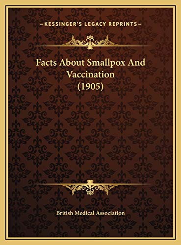 Facts About Smallpox And Vaccination (1905) (9781169455689) by British Medical Association