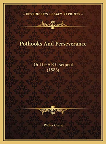 Pothooks And Perseverance: Or The A B C Serpent (1886) (9781169457355) by Crane, Walter