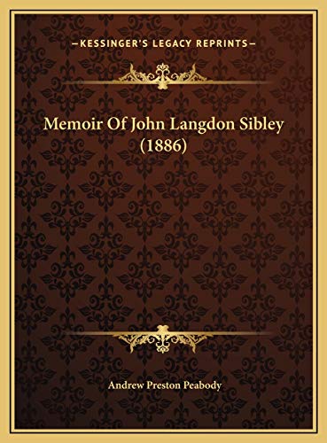 Memoir Of John Langdon Sibley (1886) (9781169457638) by Peabody, Andrew Preston
