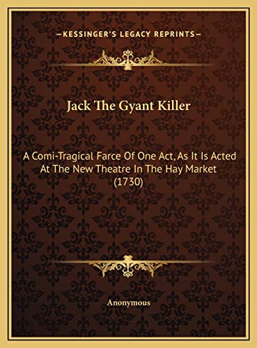 9781169459281: Jack The Gyant Killer: A Comi-Tragical Farce Of One Act, As It Is Acted At The New Theatre In The Hay Market (1730)