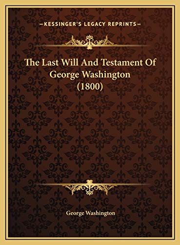 The Last Will And Testament Of George Washington (1800) (9781169459649) by Washington, George