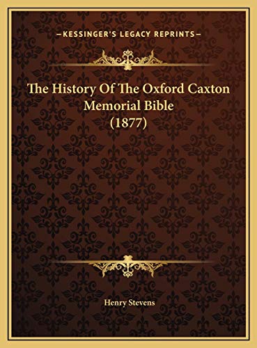 The History Of The Oxford Caxton Memorial Bible (1877) (9781169460072) by Stevens, Henry
