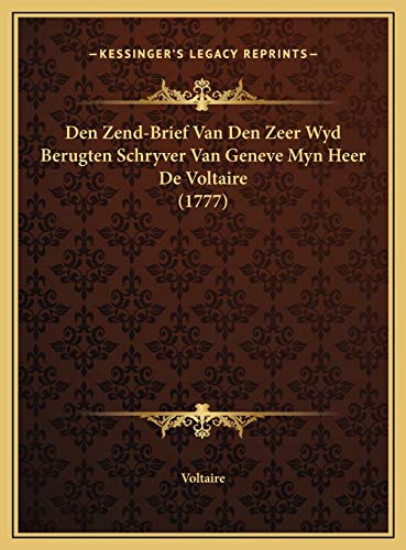 Den Zend-Brief Van Den Zeer Wyd Berugten Schryver Van Geneve Myn Heer De Voltaire (1777) (Dutch Edition)