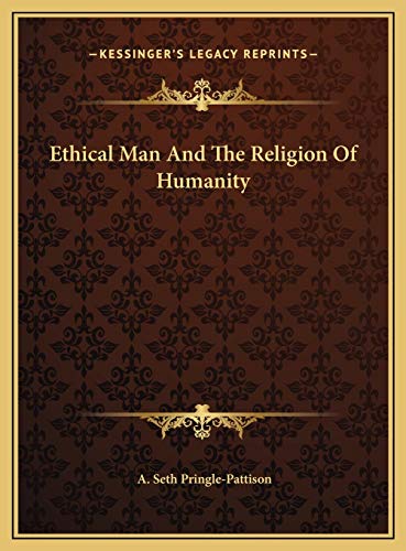 Ethical Man And The Religion Of Humanity (9781169472082) by Pringle-Pattison, A. Seth