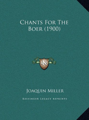 Chants For The Boer (1900) (9781169472785) by Miller, Joaquin