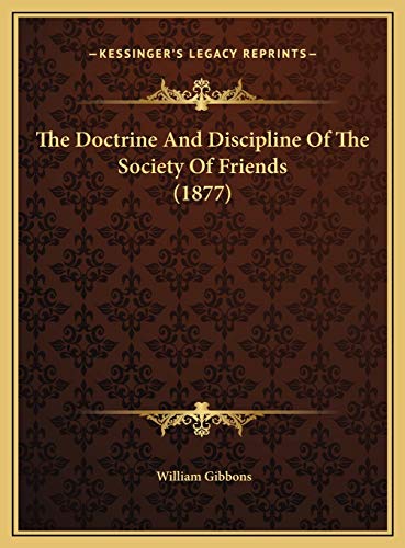 The Doctrine And Discipline Of The Society Of Friends (1877) (9781169476431) by Gibbons, William