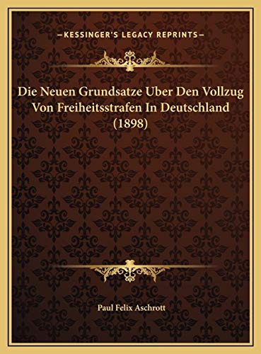9781169479531: Die Neuen Grundsatze Uber Den Vollzug Von Freiheitsstrafen In Deutschland (1898)