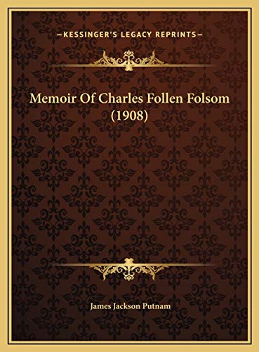 Memoir Of Charles Follen Folsom (1908) (9781169480117) by Putnam, James Jackson