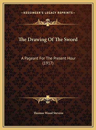 The Drawing Of The Sword: A Pageant For The Present Hour (1917) (9781169481220) by Stevens, Thomas Wood