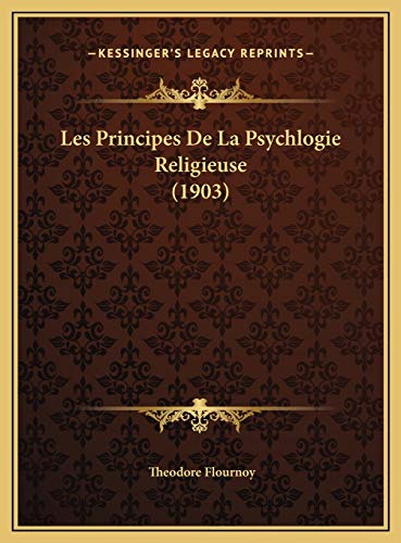 Les Principes De La Psychlogie Religieuse (1903) (French Edition) (9781169482821) by Flournoy, Theodore