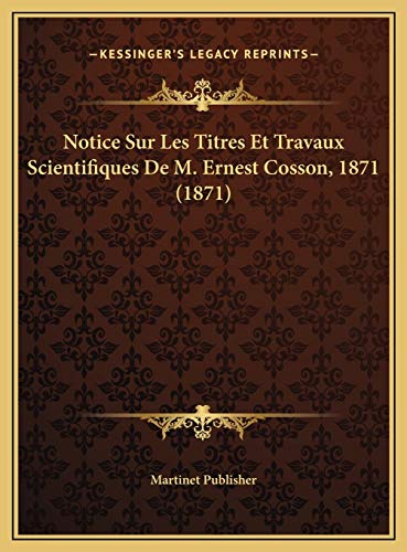 9781169483088: Notice Sur Les Titres Et Travaux Scientifiques De M. Ernest Cosson, 1871 (1871)