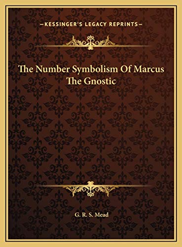 The Number Symbolism Of Marcus The Gnostic (9781169487604) by Mead, G. R. S.